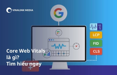 Core Web Vitals là gì? Các chỉ này ảnh hưởng tới SEO như thế nào?
